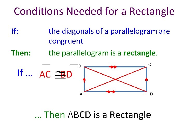 Conditions Needed for a Rectangle If: Then: the diagonals of a parallelogram are congruent