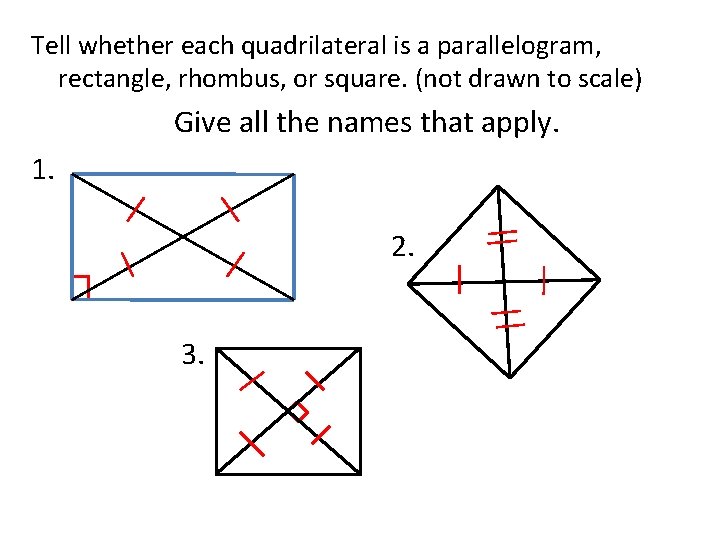 Tell whether each quadrilateral is a parallelogram, rectangle, rhombus, or square. (not drawn to
