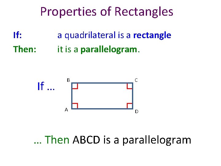 Properties of Rectangles If: Then: a quadrilateral is a rectangle it is a parallelogram.