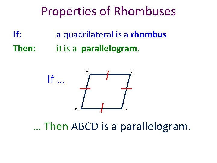 Properties of Rhombuses If: Then: a quadrilateral is a rhombus it is a parallelogram.