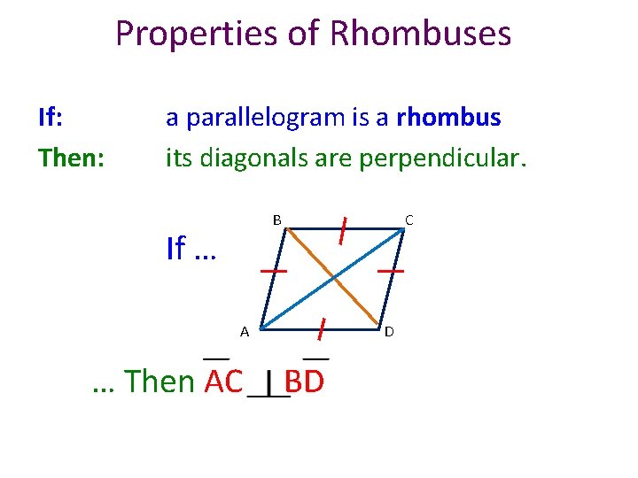 Properties of Rhombuses If: Then: a parallelogram is a rhombus its diagonals are perpendicular.