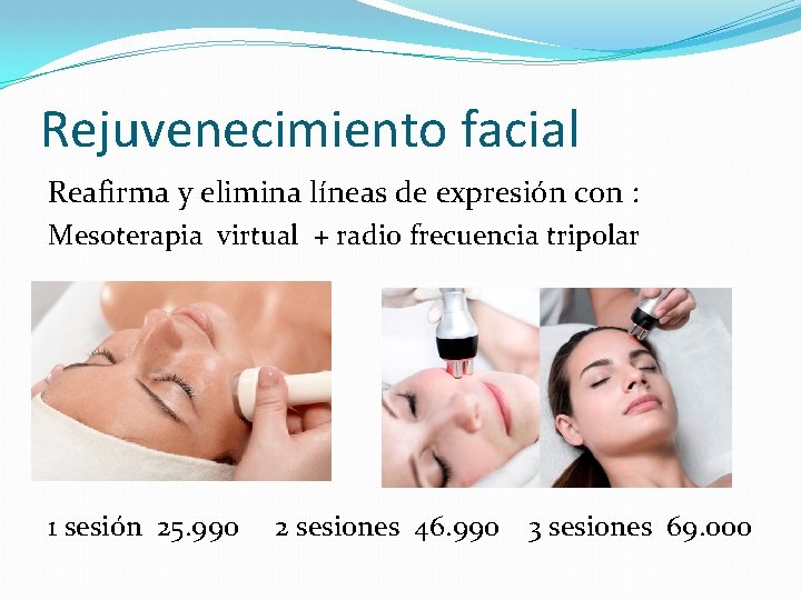 Rejuvenecimiento facial Reafirma y elimina líneas de expresión con : Mesoterapia virtual + radio