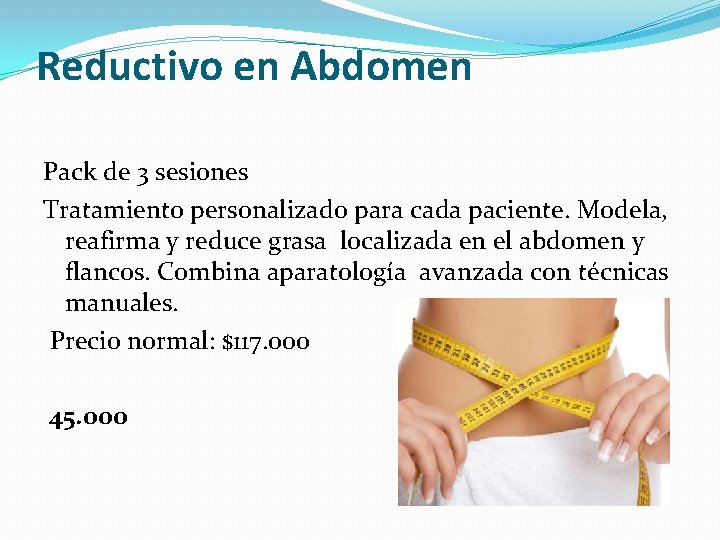 Reductivo en Abdomen Pack de 3 sesiones Tratamiento personalizado para cada paciente. Modela, reafirma