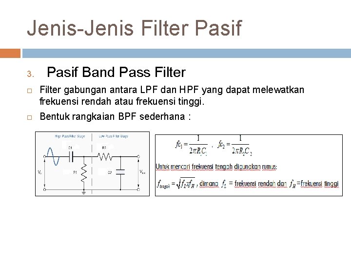 Jenis-Jenis Filter Pasif 3. Pasif Band Pass Filter gabungan antara LPF dan HPF yang