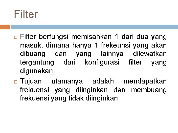 Filter berfungsi memisahkan 1 dari dua yang masuk, dimana hanya 1 frekeunsi yang akan