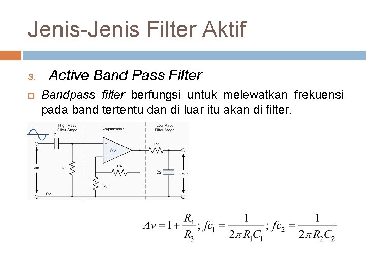 Jenis-Jenis Filter Aktif 3. Active Band Pass Filter Bandpass filter berfungsi untuk melewatkan frekuensi