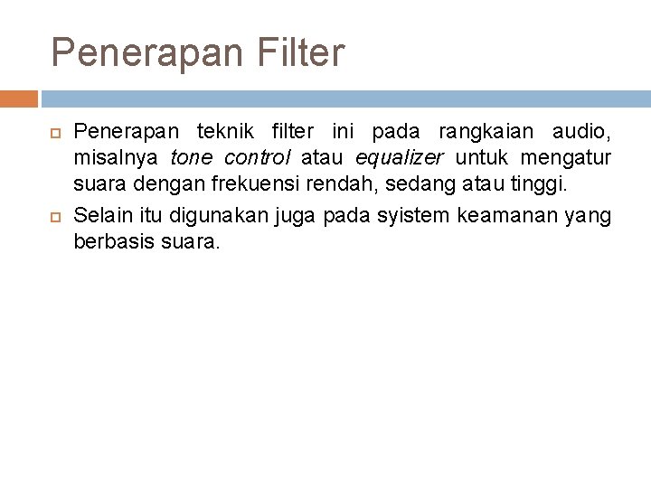 Penerapan Filter Penerapan teknik filter ini pada rangkaian audio, misalnya tone control atau equalizer