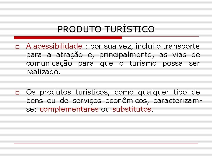 PRODUTO TURÍSTICO o o A acessibilidade : por sua vez, inclui o transporte para