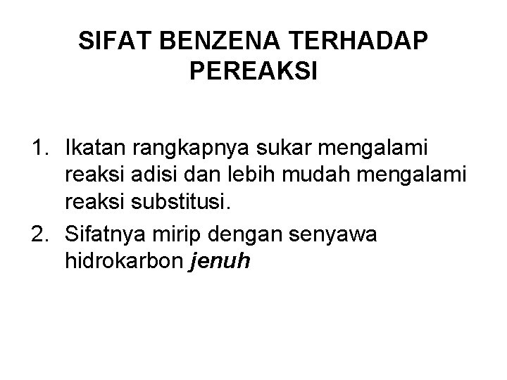 SIFAT BENZENA TERHADAP PEREAKSI 1. Ikatan rangkapnya sukar mengalami reaksi adisi dan lebih mudah