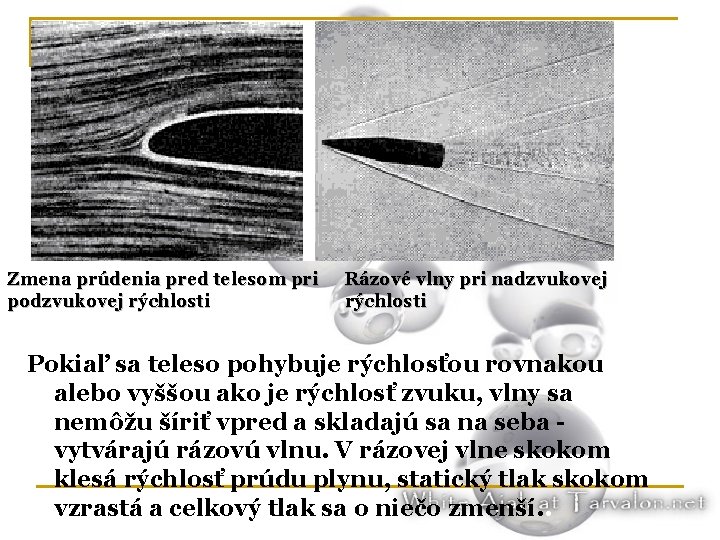 Zmena prúdenia pred telesom pri podzvukovej rýchlosti Rázové vlny pri nadzvukovej rýchlosti Pokiaľ sa