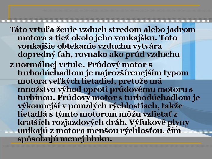 Táto vrtuľa ženie vzduch stredom alebo jadrom motora a tiež okolo jeho vonkajšku. Toto