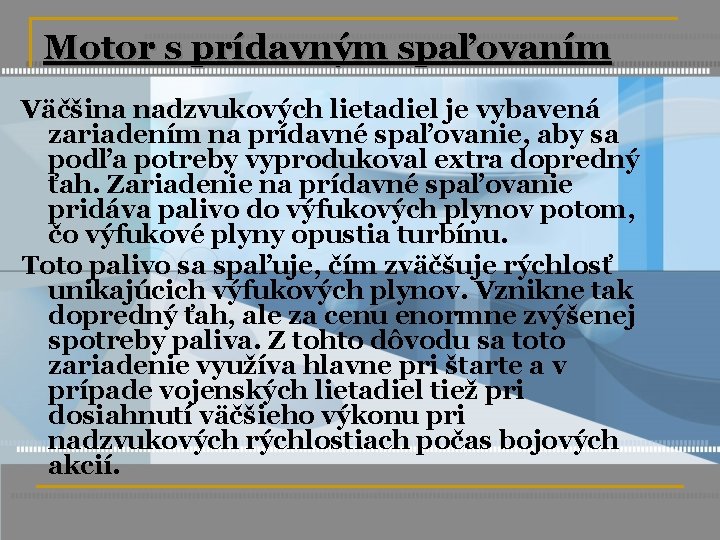 Motor s prídavným spaľovaním Väčšina nadzvukových lietadiel je vybavená zariadením na prídavné spaľovanie, aby