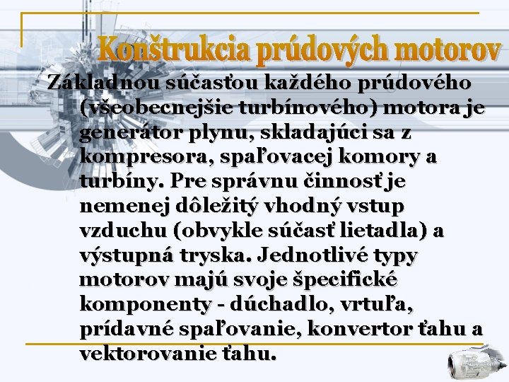Základnou súčasťou každého prúdového (všeobecnejšie turbínového) motora je generátor plynu, skladajúci sa z kompresora,