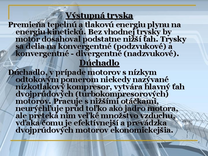 Výstupná tryska Premieňa tepelnú a tlakovú energiu plynu na energiu kinetickú. Bez vhodnej trysky