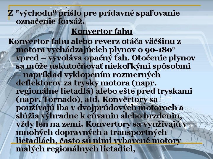 Z "východu" prišlo pre prídavné spaľovanie označenie forsáž. Konvertor ťahu alebo reverz otáča väčšinu