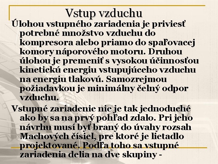 Vstup vzduchu Úlohou vstupného zariadenia je priviesť potrebné množstvo vzduchu do kompresora alebo priamo