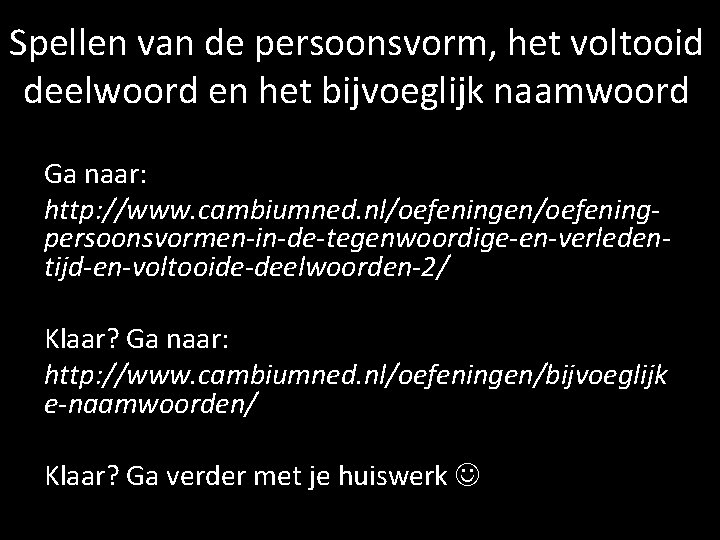 Spellen van de persoonsvorm, het voltooid deelwoord en het bijvoeglijk naamwoord Ga naar: http: