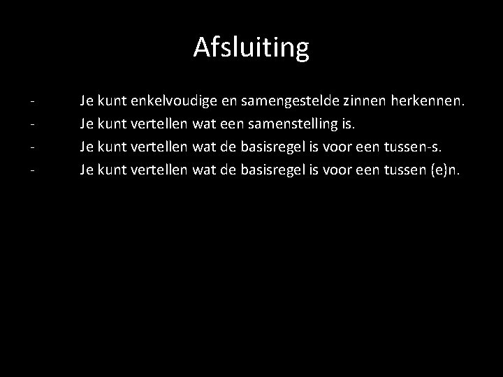 Afsluiting - Je kunt enkelvoudige en samengestelde zinnen herkennen. Je kunt vertellen wat een