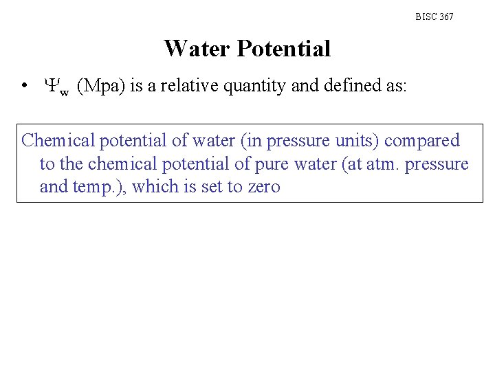 BISC 367 Water Potential • Yw (Mpa) is a relative quantity and defined as:
