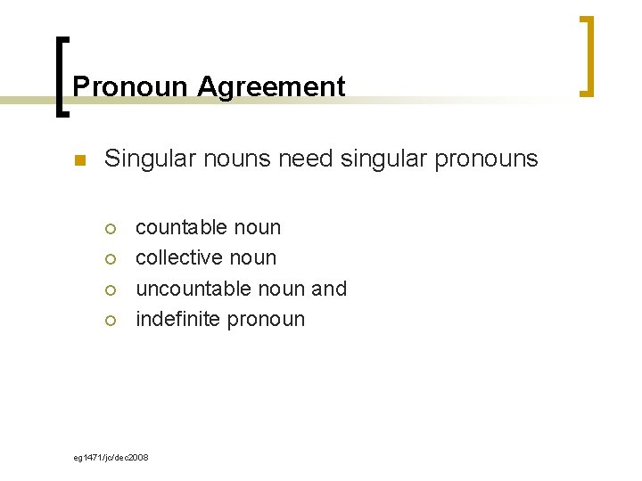 Pronoun Agreement n Singular nouns need singular pronouns ¡ ¡ countable noun collective noun