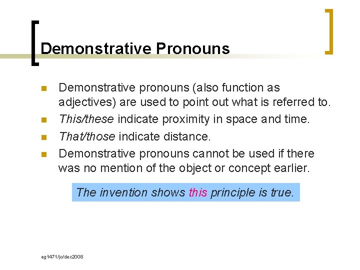 Demonstrative Pronouns n n Demonstrative pronouns (also function as adjectives) are used to point