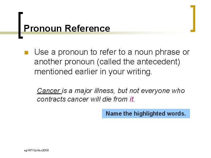 Pronoun Reference n Use a pronoun to refer to a noun phrase or another