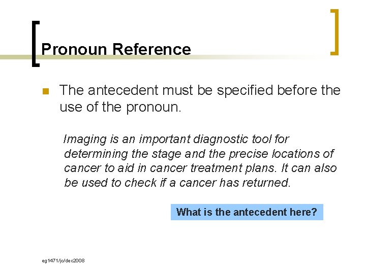 Pronoun Reference n The antecedent must be specified before the use of the pronoun.