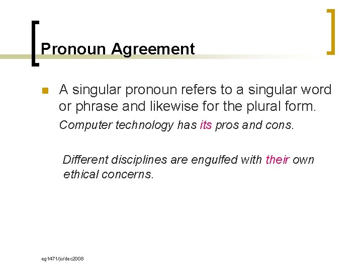 Pronoun Agreement n A singular pronoun refers to a singular word or phrase and