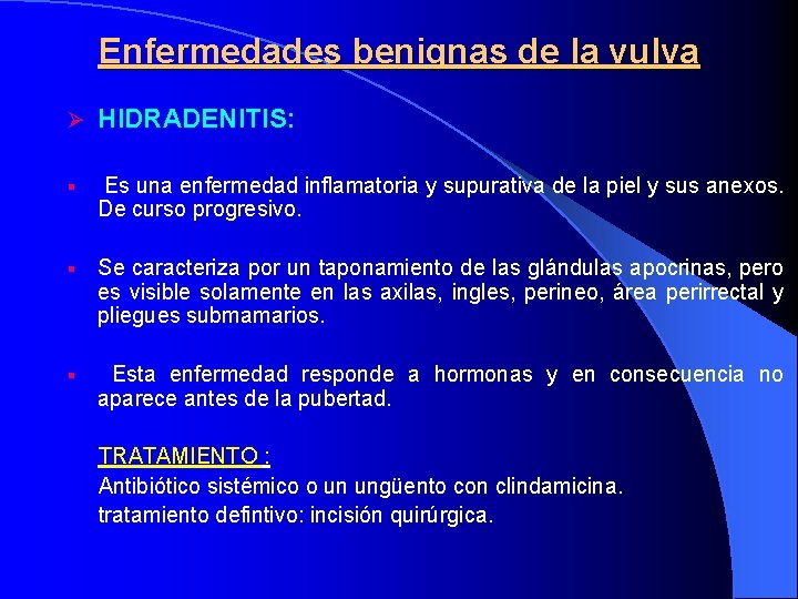  Enfermedades benignas de la vulva Ø HIDRADENITIS: § Es una enfermedad inflamatoria y