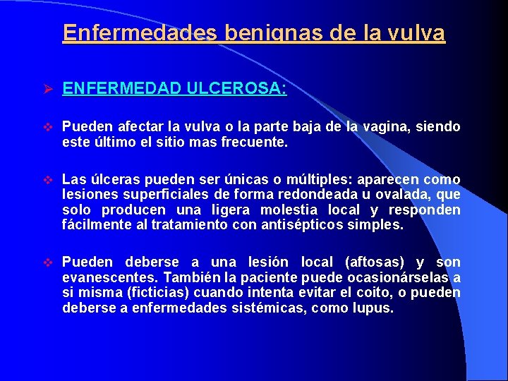 Enfermedades benignas de la vulva Ø ENFERMEDAD ULCEROSA: v Pueden afectar la vulva o
