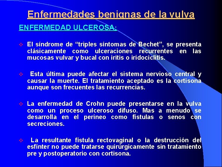 Enfermedades benignas de la vulva ENFERMEDAD ULCEROSA: v El síndrome de “triples síntomas de