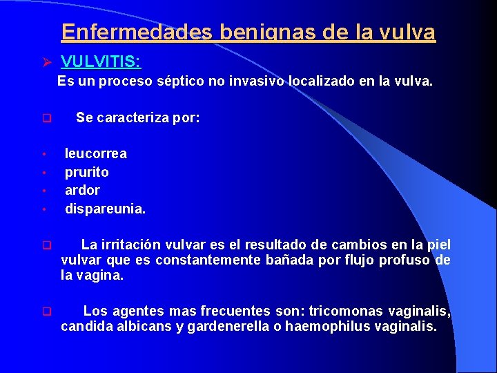 Enfermedades benignas de la vulva Ø VULVITIS: Es un proceso séptico no invasivo localizado