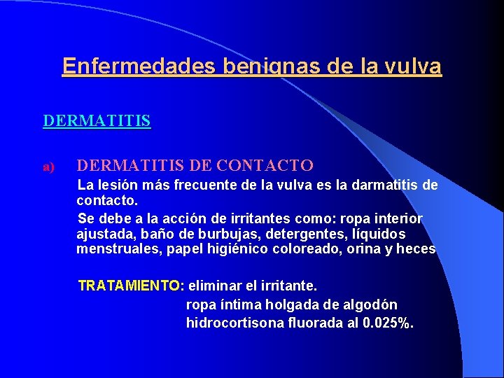 Enfermedades benignas de la vulva DERMATITIS a) DERMATITIS DE CONTACTO La lesión más frecuente