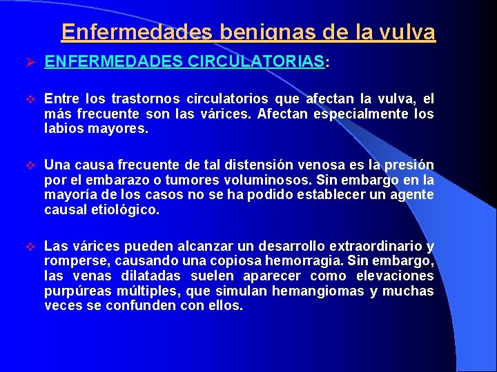 Enfermedades benignas de la vulva Ø ENFERMEDADES CIRCULATORIAS: v Entre los trastornos circulatorios que