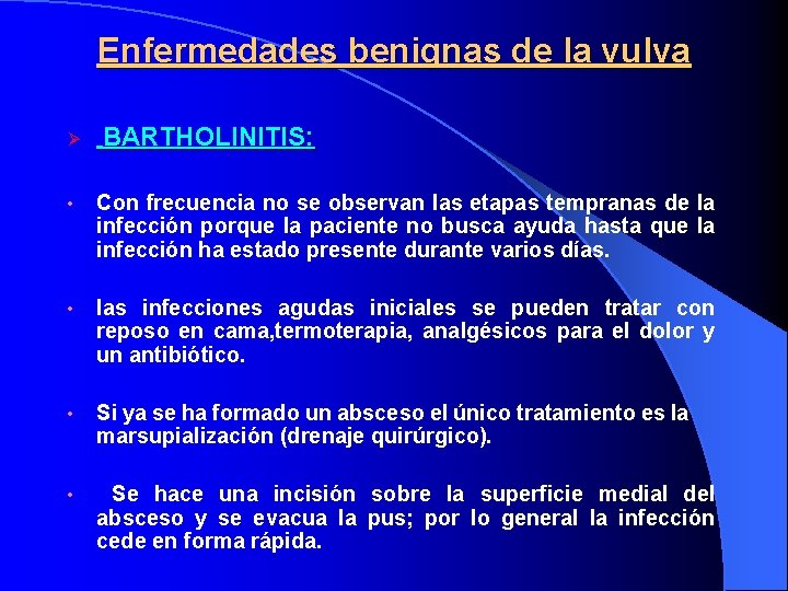 Enfermedades benignas de la vulva Ø BARTHOLINITIS: • Con frecuencia no se observan las