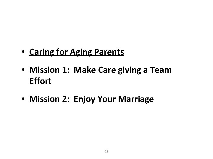  • Caring for Aging Parents • Mission 1: Make Care giving a Team