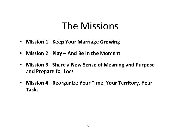 The Missions • Mission 1: Keep Your Marriage Growing • Mission 2: Play –