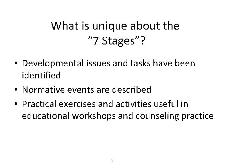 What is unique about the “ 7 Stages”? • Developmental issues and tasks have
