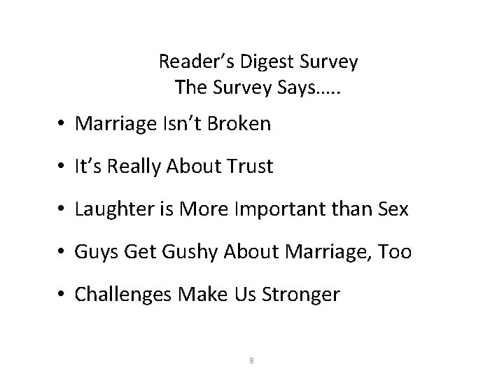 Reader’s Digest Survey The Survey Says…. . • Marriage Isn’t Broken • It’s Really