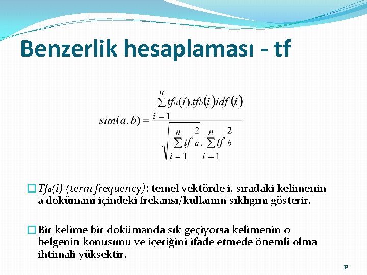 Benzerlik hesaplaması - tf �Tfa(i) (term frequency): temel vektörde i. sıradaki kelimenin a dokümanı