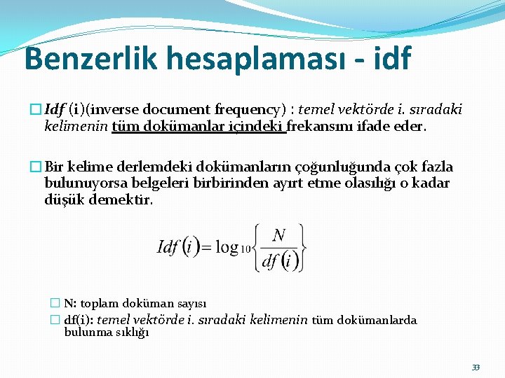 Benzerlik hesaplaması - idf �Idf (i)(inverse document frequency) : temel vektörde i. sıradaki kelimenin