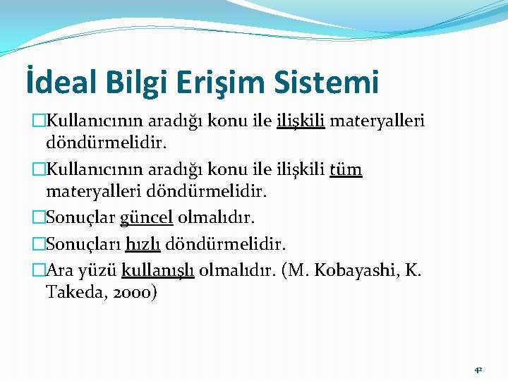 İdeal Bilgi Erişim Sistemi �Kullanıcının aradığı konu ile ilişkili materyalleri döndürmelidir. �Kullanıcının aradığı konu