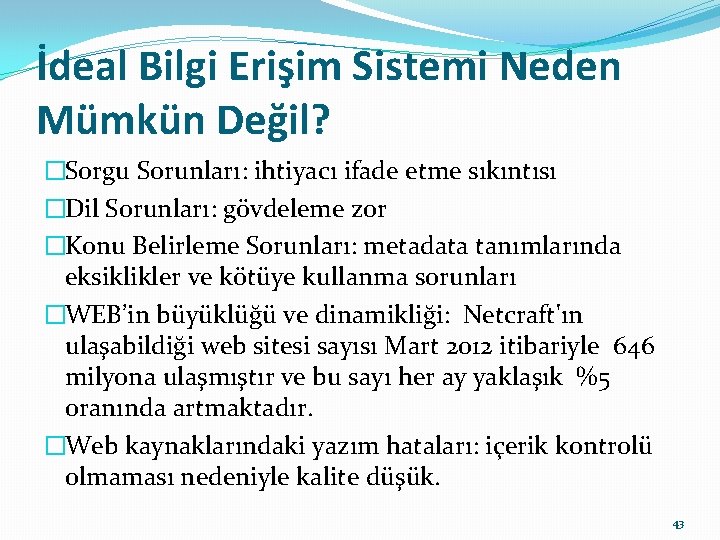 İdeal Bilgi Erişim Sistemi Neden Mümkün Değil? �Sorgu Sorunları: ihtiyacı ifade etme sıkıntısı �Dil