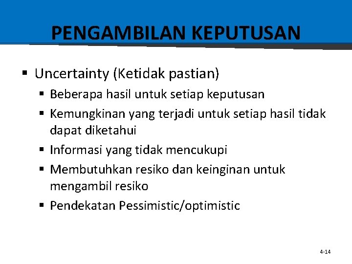 PENGAMBILAN KEPUTUSAN § Uncertainty (Ketidak pastian) § Beberapa hasil untuk setiap keputusan § Kemungkinan