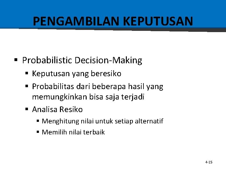 PENGAMBILAN KEPUTUSAN § Probabilistic Decision-Making § Keputusan yang beresiko § Probabilitas dari beberapa hasil