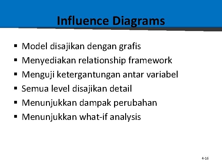 Influence Diagrams § § § Model disajikan dengan grafis Menyediakan relationship framework Menguji ketergantungan