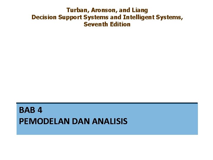 Turban, Aronson, and Liang Decision Support Systems and Intelligent Systems, Seventh Edition BAB 4