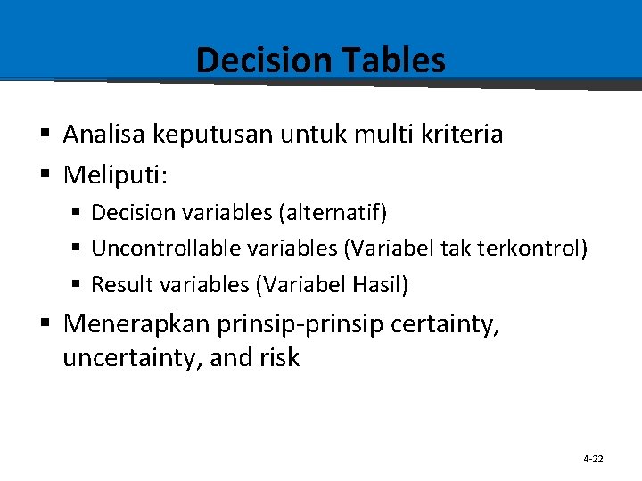 Decision Tables § Analisa keputusan untuk multi kriteria § Meliputi: § Decision variables (alternatif)