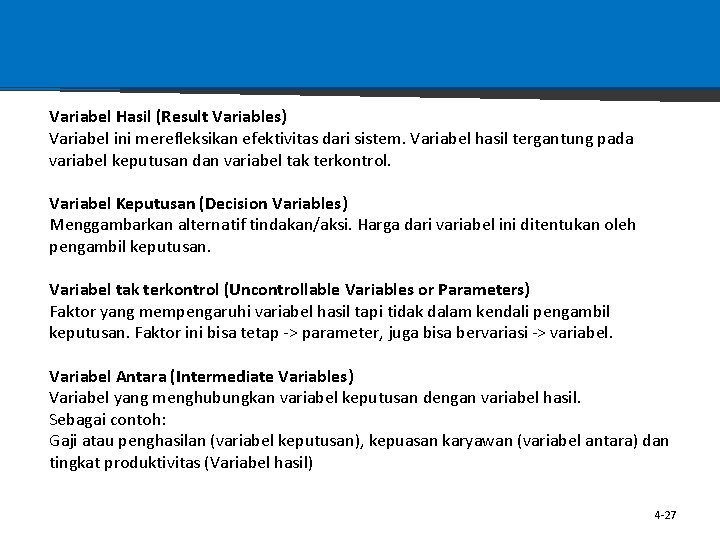 Variabel Hasil (Result Variables) Variabel ini merefleksikan efektivitas dari sistem. Variabel hasil tergantung pada