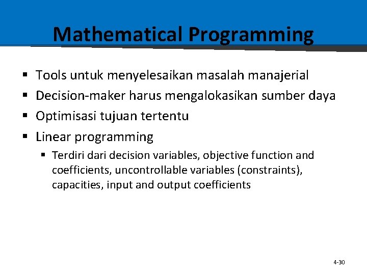 Mathematical Programming § § Tools untuk menyelesaikan masalah manajerial Decision-maker harus mengalokasikan sumber daya